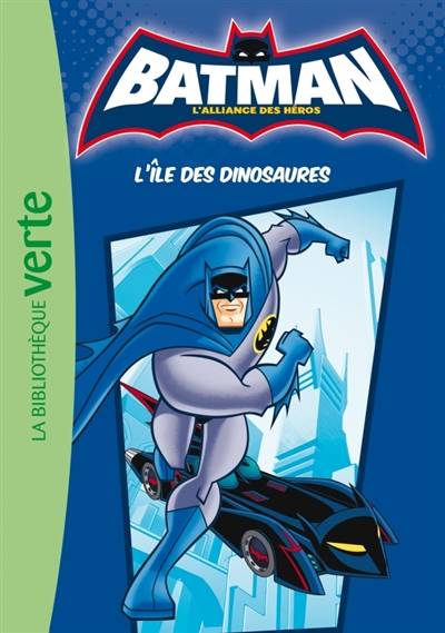 Batman, l'alliance des héros. Vol. 1. L'île des dinosaures | Florence Bellot