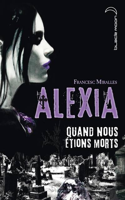 Alexia : quand nous étions morts | Francesc Miralles, Anne Calmels