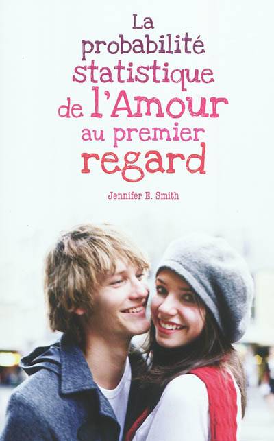 La probabilité statistique de l'amour au premier regard | Jennifer E. Smith, Frédérique Le Boucher