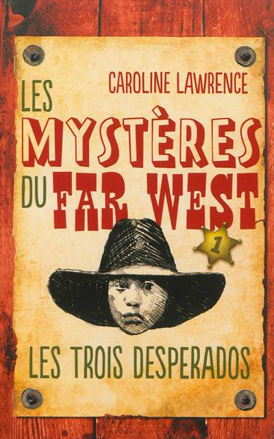 Les mystères du Far West. Vol. 1. Les trois desperados | Caroline Lawrence, Christophe Rosson