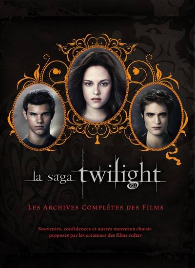 La saga Twilight : les archives complètes des films : souvenirs, confidences et autres morceaux choisis proposés par les créateurs des films cultes | Robert Abele, Tina Calogirou, Florence Paban