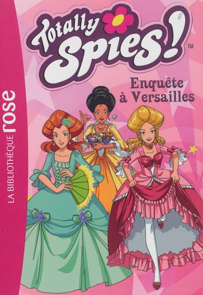 Totally Spies !. Vol. 30. Enquête à Versailles | Vanessa Rubio-Barreau, Robert Lamoreaux, Michelle Lamoreaux