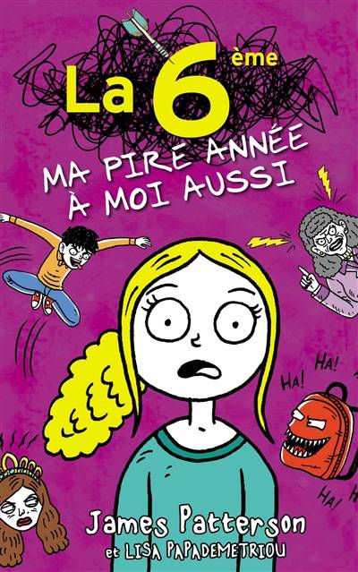 La 6e : ma pire année à moi aussi | James Patterson, Lisa Papademetriou, Neil Swaab, Aude Lemoine