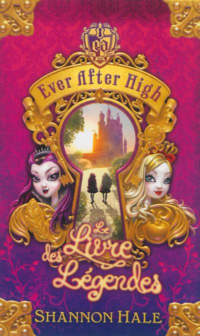 Ever after high. Le livre des légendes | Shannon Hale, Aude Lemoine