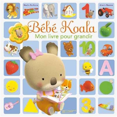 Bébé Koala : mon livre pour grandir | Nadia Berkane, Alexis Nesme