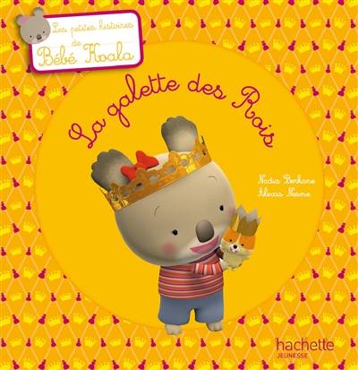 Bébé Koala. La galette des Rois | Nadia Berkane, Alexis Nesme