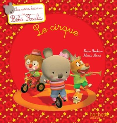 Bébé Koala. Le cirque | Nadia Berkane-Nesme, Alexis Nesme