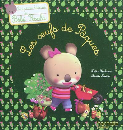 Bébé Koala. Les oeufs de Pâques | Nadia Berkane-Nesme, Alexis Nesme