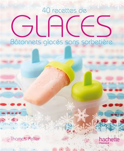 Glaces : bâtonnets glacés sans sorbetière | Thomas Feller-Girod, Bob Norris