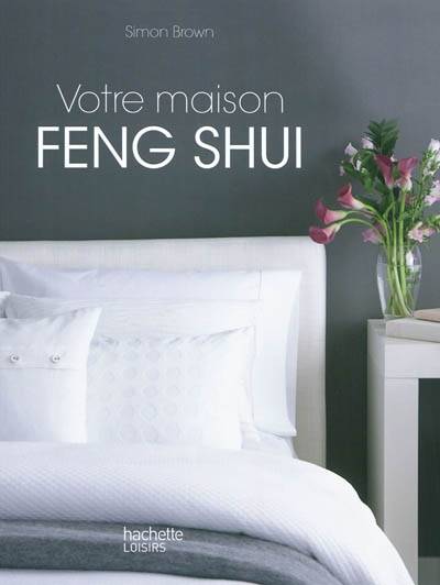 Votre maison feng shui | Simon Brown, Marie-Claire Seewald