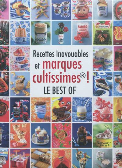 Recettes inavouables et marques cultissimes ! : le best of | Seymourina Cruse, Steven Ware, Rina Nurra, Francesca Mantovani, Lissa Streeter, Ilan Waiche