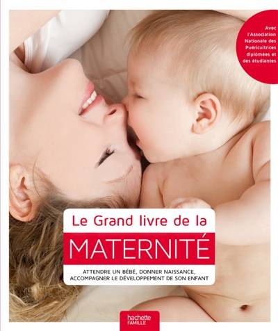 Le grand livre de la maternité : attendre un bébé, donner naissance, accompagner le développement de son enfant | Nikki Sims, Jane Ewart, Association nationale des puéricultures diplomées et des étudiantes, Cécile Giroldi, Anne-Marie Naboudet-Martin