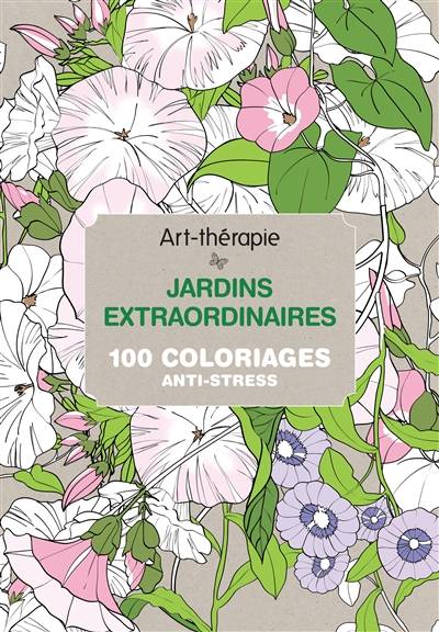 Jardins extraordinaires : 100 coloriages anti-stress | Sophie Leblanc, Patrice Fustier