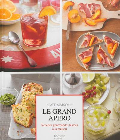 Le grand apéro : recettes gourmandes testées à la maison | Emilie Perrin, Thomas Feller-Girod, Maya Nuq-Barakat, Aline Princet, Philippe Vaurès Santamaria, Rina Nurra, Manuella Chantepie, Garlone Bardel, Isabelle Brouant, Lissa Streeter