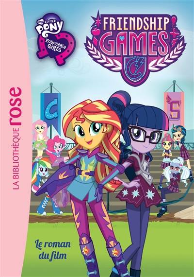 My little pony, Equestria girls : le roman du film. Vol. 3. Friendship games | Vanessa Rubio-Barreau