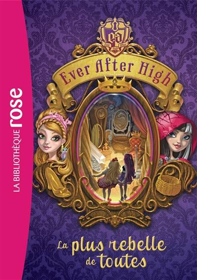 Ever after high. Vol. 2. La plus rebelle de toutes | Shannon Hale, Aude Lemoine