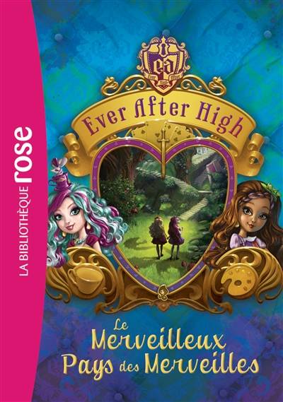 Ever after high. Vol. 3. Le merveilleux pays des merveilles | Shannon Hale, Natacha Godeau