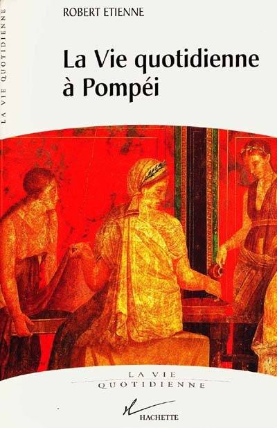 La vie quotidienne à Pompéi | Robert Etienne