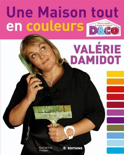 Une maison tout en couleurs : tous les conseils et astuces de Valérie Damidot | Valérie Damidot, Marie Vendittelli