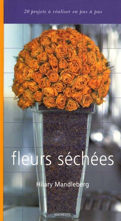 Fleurs séchées | Hilary Mandleberg, Simon Brown, Marie-Claire Seewald