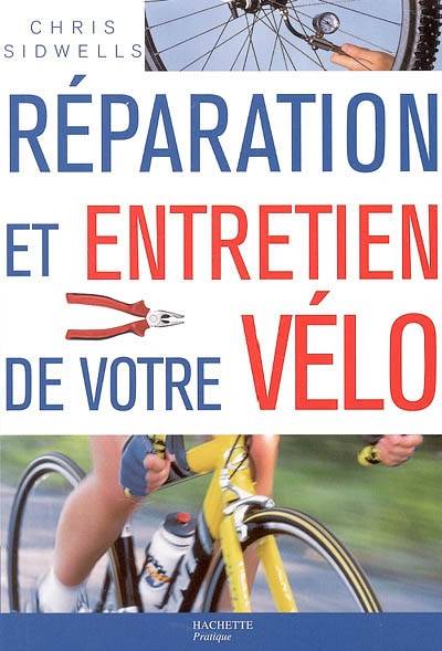 Réparation et entretien de votre vélo | Chris Sidwells, Catherine Bricout