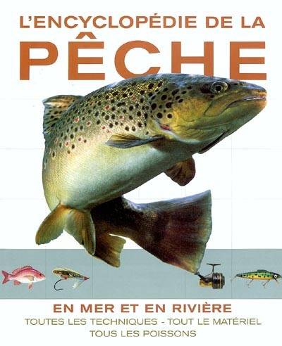 L'encyclopédie de la pêche : en mer et en rivière : toutes les techniques, tous le matériel, tous les poissons | John J. Bailey, Peter Gathercole, Trevor Housby