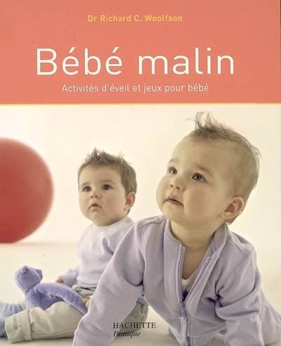 Bébé malin : activités d'éveil et jeux pour bébé | Richard C. Woolfson, Sabine Boulongne