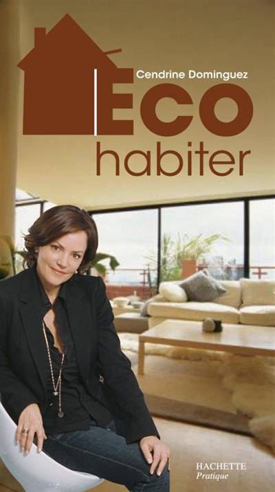 Eco-habiter : le dictionnaire de l'habitat écoefficace | Cendrine Dominguez