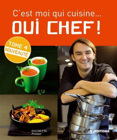 Oui chef ! : c'est moi qui cuisine. Vol. 4 | Cyril Lignac, Eric Fénot