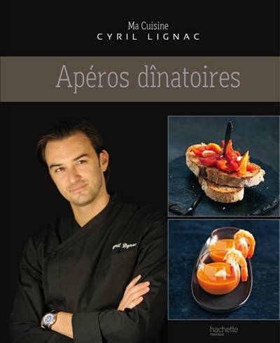 Ma cuisine. Apéros dînatoires | Cyril Lignac, Eric Fénot, Delphine Brunet