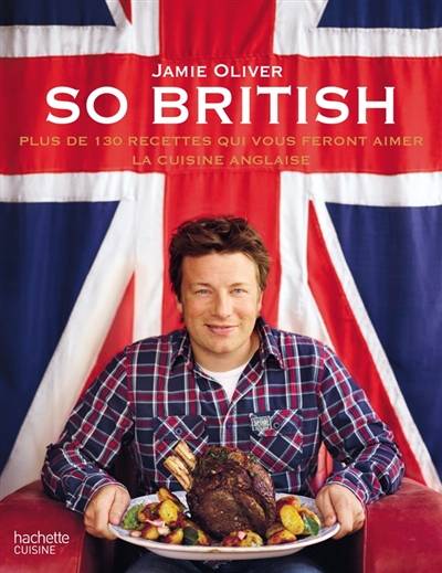 So british : plus de 130 recettes qui vous feront aimer la cuisine anglaise | Jamie Oliver, David Loftus, Frédérique Corre Montagu, Céline Petit, Agnès Letourneur