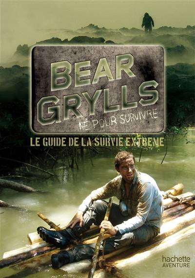 Le guide de la survie extrême | Bear Grylls, Patrick Mulrey, Guillaume Marlière