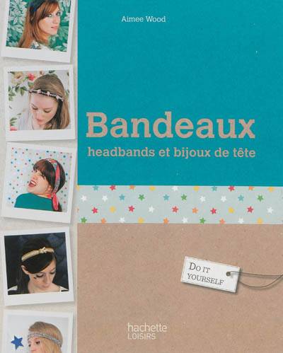 Bandeaux, headbands et bijoux de tête | Aimee Wood, Dominique Turbé, Emanuela Cino, Stéphanie Rubini