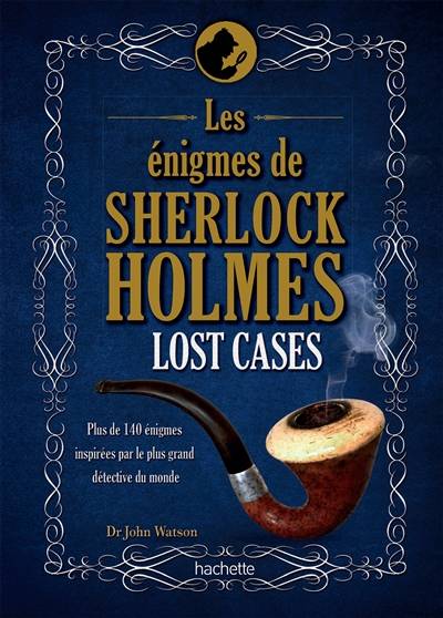 Lost cases : les énigmes de Sherlock Holmes : plus de 140 énigmes inspirées par le plus grand détective du monde | Tim Dedopulos, Guillaume Marlière