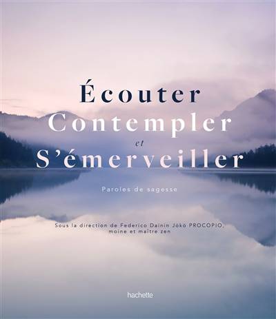 Ecouter, contempler et s'émerveiller : paroles de sages | Federico Procopio, Sophie Della Corte