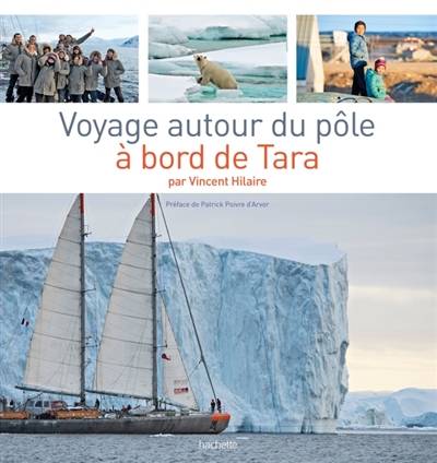 Voyage autour du pôle à bord de Tara | Vincent Hilaire, Patrick Poivre d'Arvor