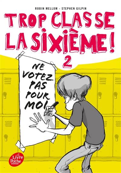 Trop classe, la sixième !. Vol. 2. Ne votez pas pour moi ! | Robin Mellom, Stephen Gilpin