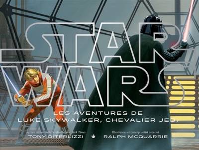 Star Wars : les aventures de Luke Skywalker, chevalier Jedi | Tony DiTerlizzi, Ralph Mcquarrie, George Lucas