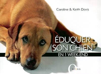 Eduquer son chien en 1 week-end | Caroline Davis, Keith Davis