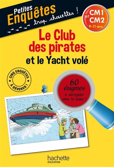 Le club des pirates et le yacht volé : CM1 et CM2, 9-11 ans : 60 énigmes à décrypter avec ta loupe ! | Lydia Hauenschild, Christoph Clasen, Sophie Lamotte d'Argy