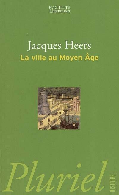 La ville au Moyen Age en Occident : paysages, pouvoirs et conflits | Jacques Heers