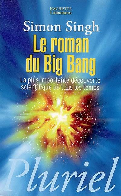 Le roman du big bang : la plus importante découverte scientifique de tous les temps | Simon Singh, Philippe Babo, Denis Griesmar