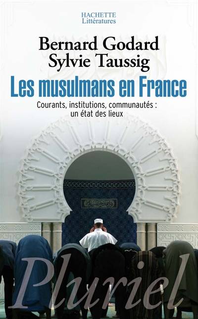 Les musulmans en France : courants, institutions, communautés : un état des lieux | Bernard Godard, Sylvie Taussig