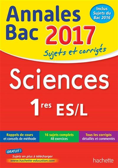 Sciences 1res ES, L : annales bac 2017 : sujets et corrigés | Arnaud Blin, Jérôme Barbessou, Sabrina Gaillardou-Baspeyras