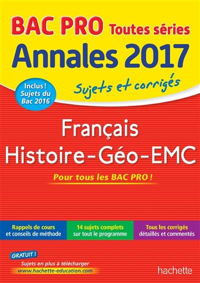 Français, histoire géo, EMC bac pro toutes séries : annales 2017 : sujets et corrigés | Michel Corlin, Alain Prost, Loic Valentin