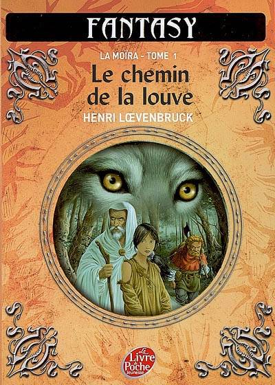 La Moïra. Vol. 1. Le chemin de la louve | Henri Loevenbruck