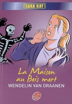 Sara Kay. Vol. 3. La maison au bois mort | Wendelin Van Draanen, Walter Minus, Josette Chicheportiche