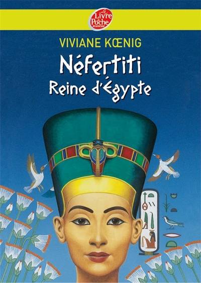 Néfertiti, reine d'Egypte | Viviane Koenig