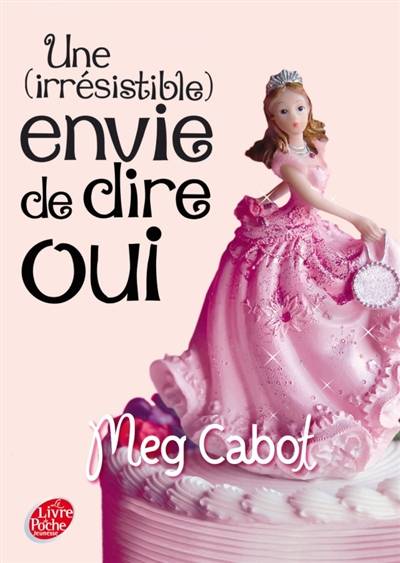 Une (irrésistible) envie de dire oui | Meg Cabot, Florence Schneider