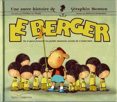 Une histoire de Séraphin Mouton. Vol. 2. Le berger ou A quoi pensent les petits moutons au moment de s'endormir... | Tai-Marc Le Thanh, Rebecca Dautremer